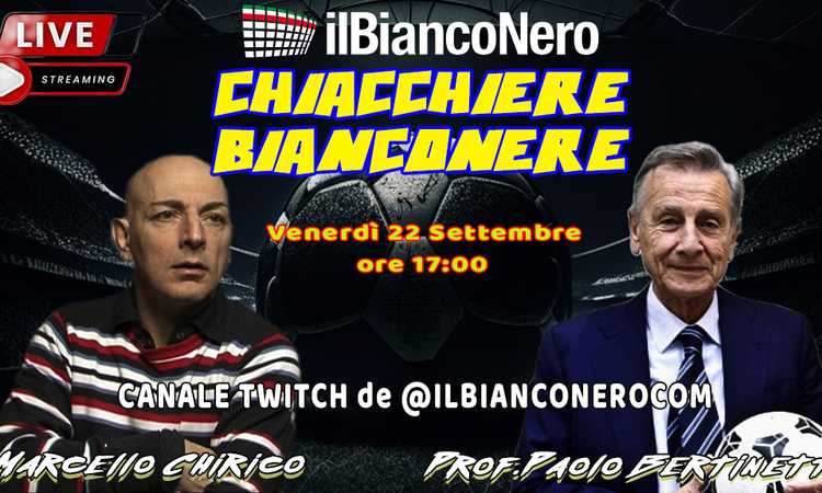 Chiacchiere Bianconere: LIVE con Chirico e il Prof. Bertinetti